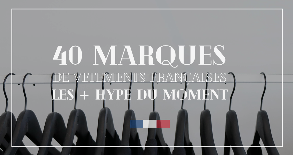 Made In France : 40 marques de vêtements françaises les plus HYPE du moment à découvrir