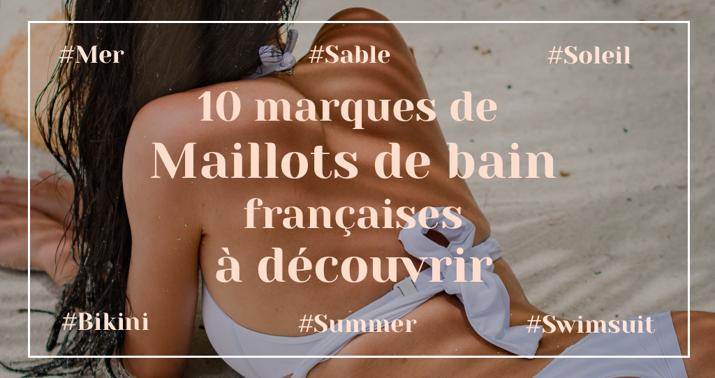 10 marques françaises de maillots de bain pour femmes pleines de styles, de charmes et durables
