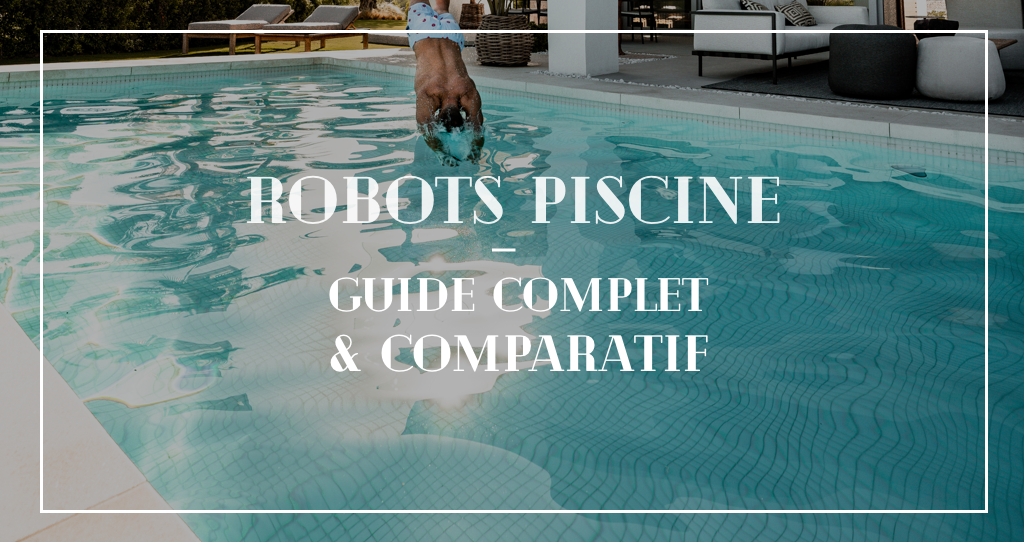 Robot piscine : guide d’achat et sélection des meilleurs modèles