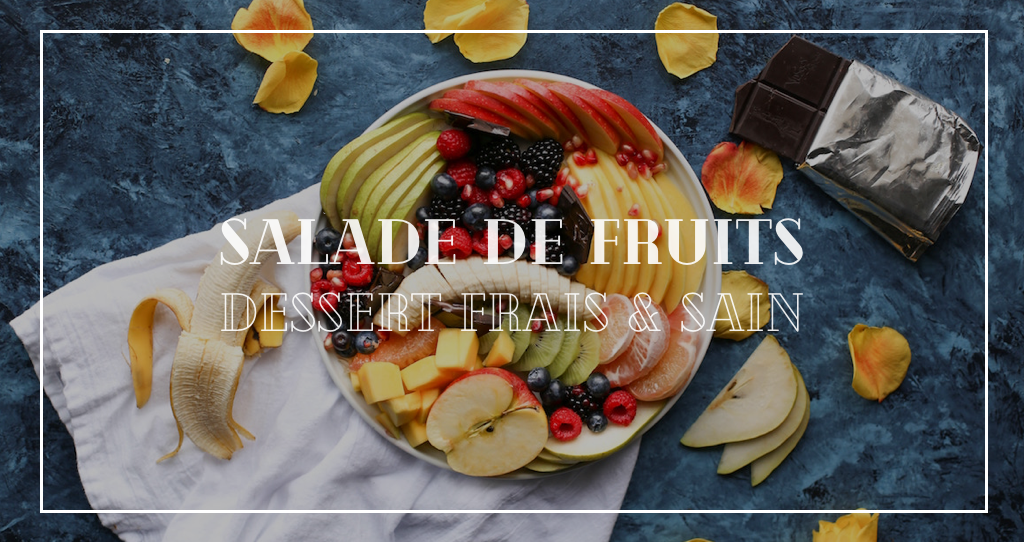 Salade de fruits, pour des desserts frais et sains toute l’année !